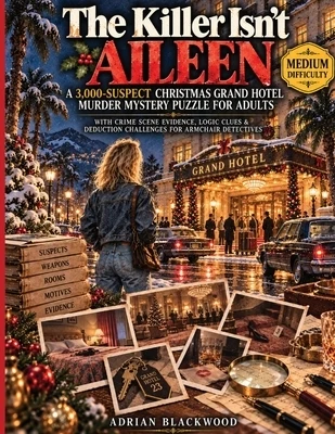 The Killer Isn't Aileen: A 3,000-Suspect Christmas Grand Hotel Murder Mystery Puzzle for Adults with Crime Scene Evidence, Logic Clues & Deduction Cha Paperback