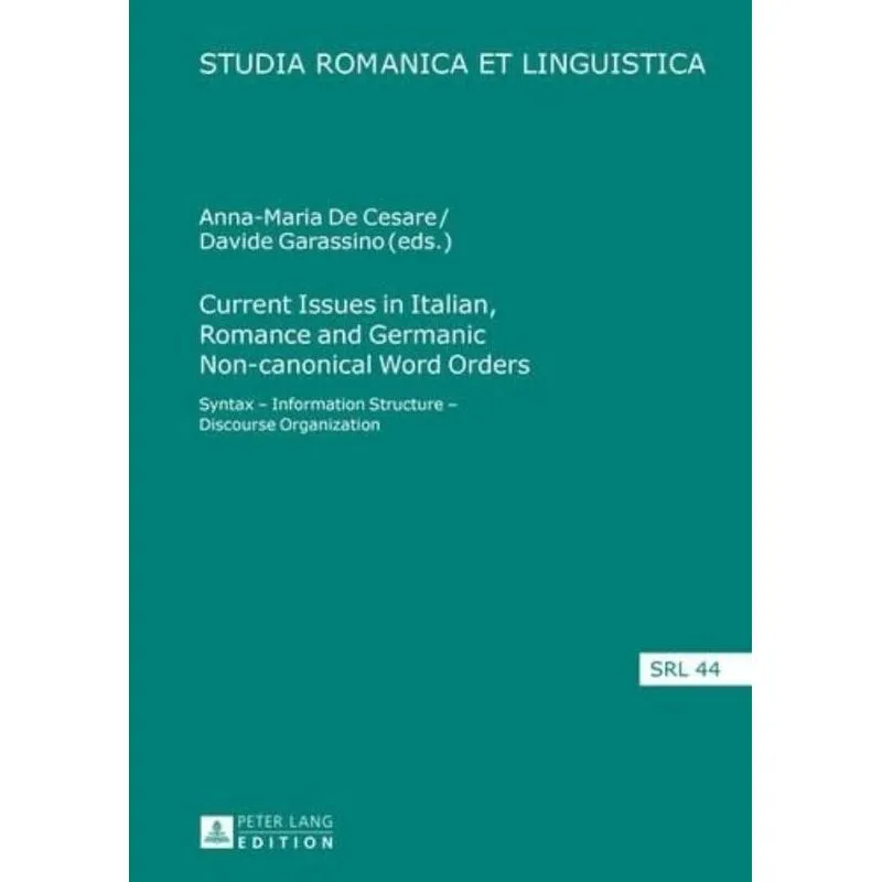 CURRENT ISSUES IN ITALIAN, ROMANCE AND GERMANIC NON-CANONICAL WORD ORDERS