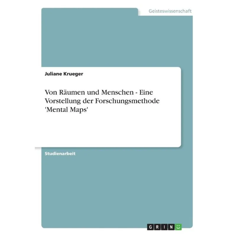 Von Räumen und Menschen - Eine Vorstellung der Forschungsmethode Mental Maps