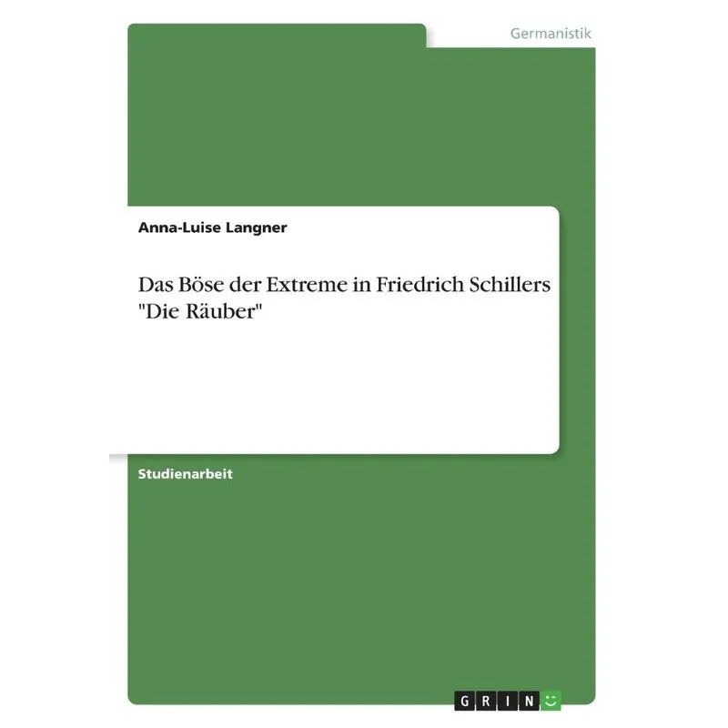 Das Böse der Extreme in Friedrich Schillers Die Räuber