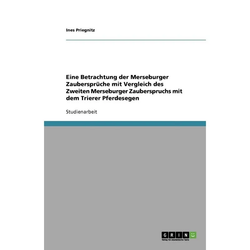 Eine Betrachtung der Merseburger Zaubersprüche mit Vergle