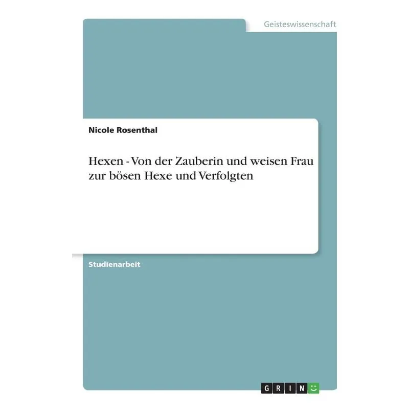 Hexen - Von der Zauberin und weisen Frau zur bösen Hexe und