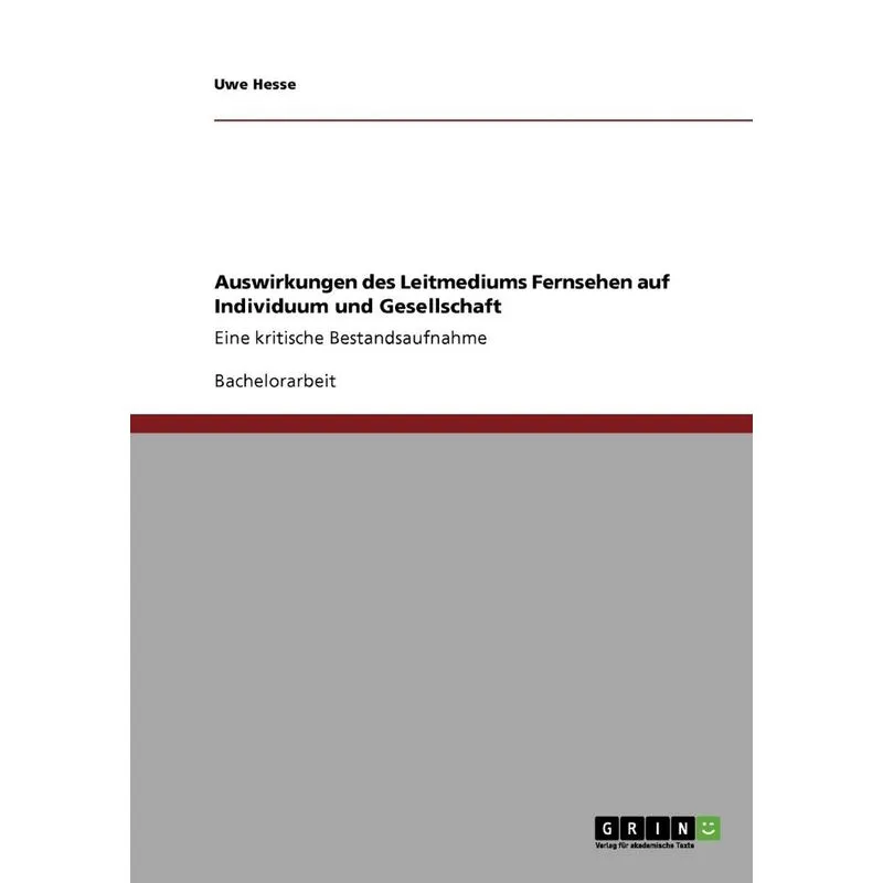 Auswirkungen des Leitmediums Fernsehen auf Individuum und G