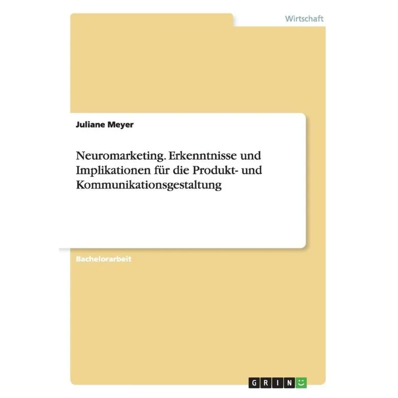 Neuromarketing. Erkenntnisse und Implikationen für die Produkt- und Kommunikationsgestaltung