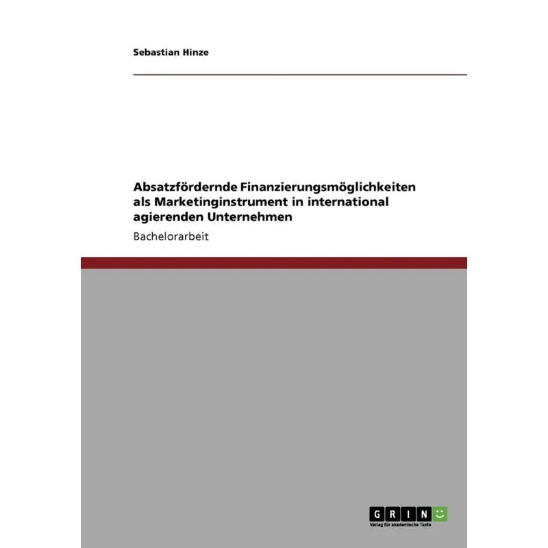 Absatzfördernde Finanzierungsmöglichkeiten als Marketinginstrument in international agierenden Unternehmen
