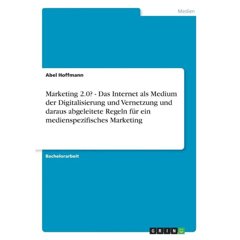 Marketing 2.0? - Das Internet als Medium der Digitalisierung und Vernetzung und daraus abgeleitete Regeln für ein medienspezifisches Marketing