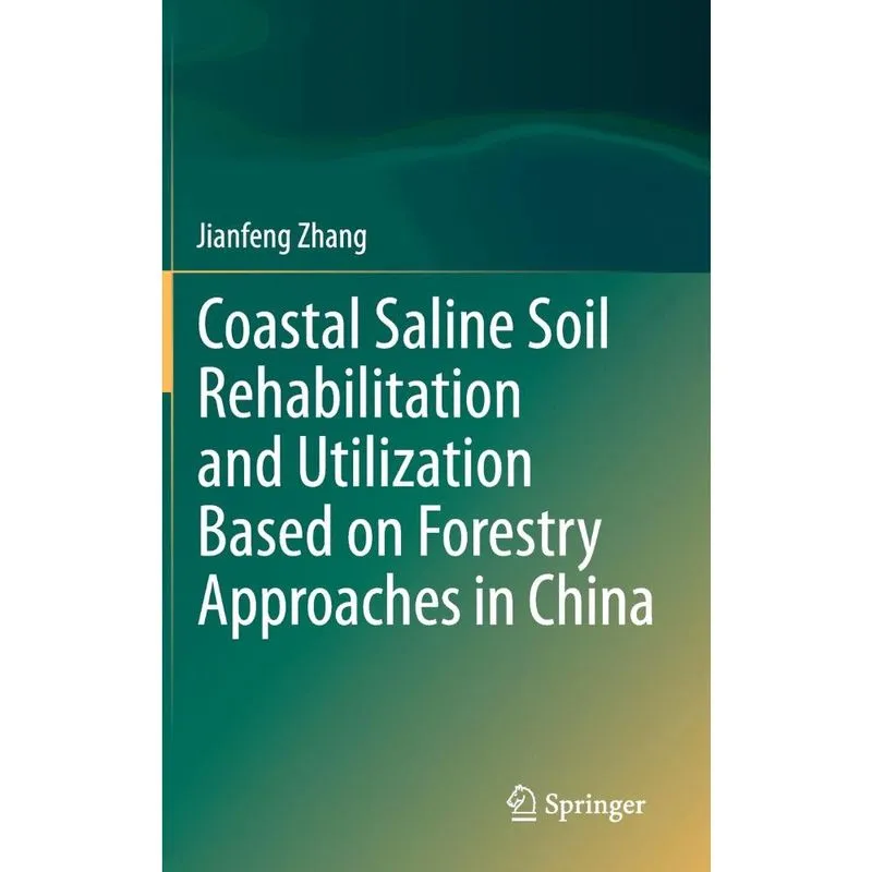 Coastal Saline Soil Rehabilitation and Utilization Based on Forestry Approaches in China