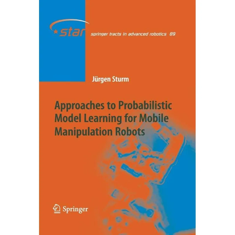 Approaches to Probabilistic Model Learning for Mobile Manipulation Robots
