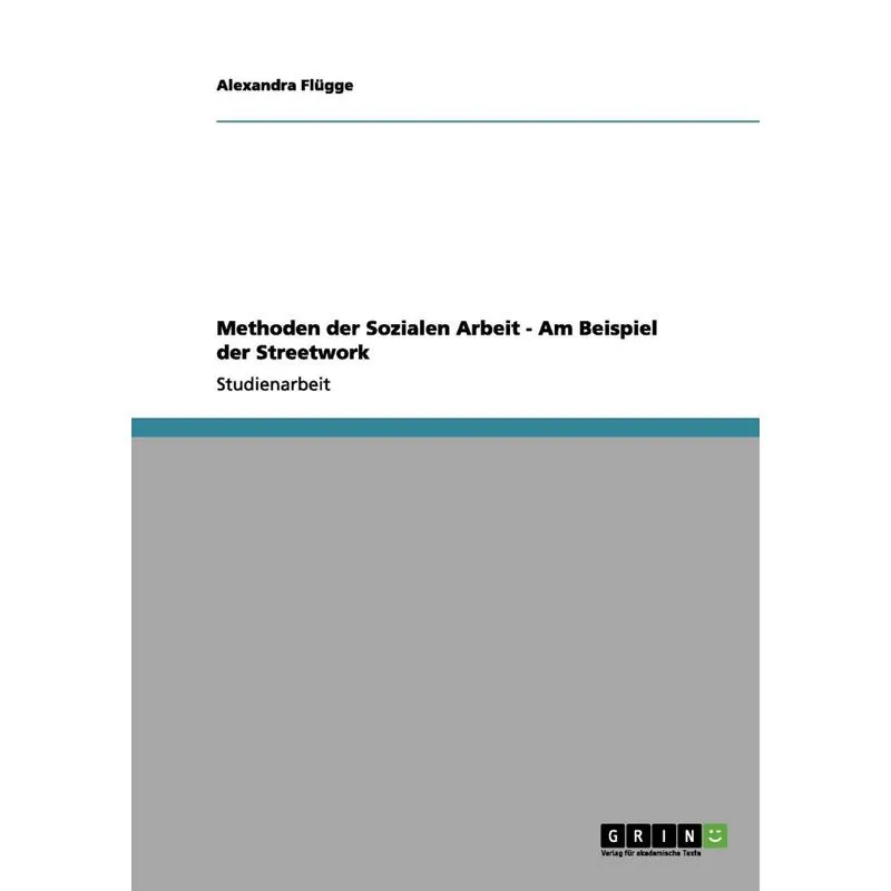 Methoden der Sozialen Arbeit - Am Beispiel der Streetwork
