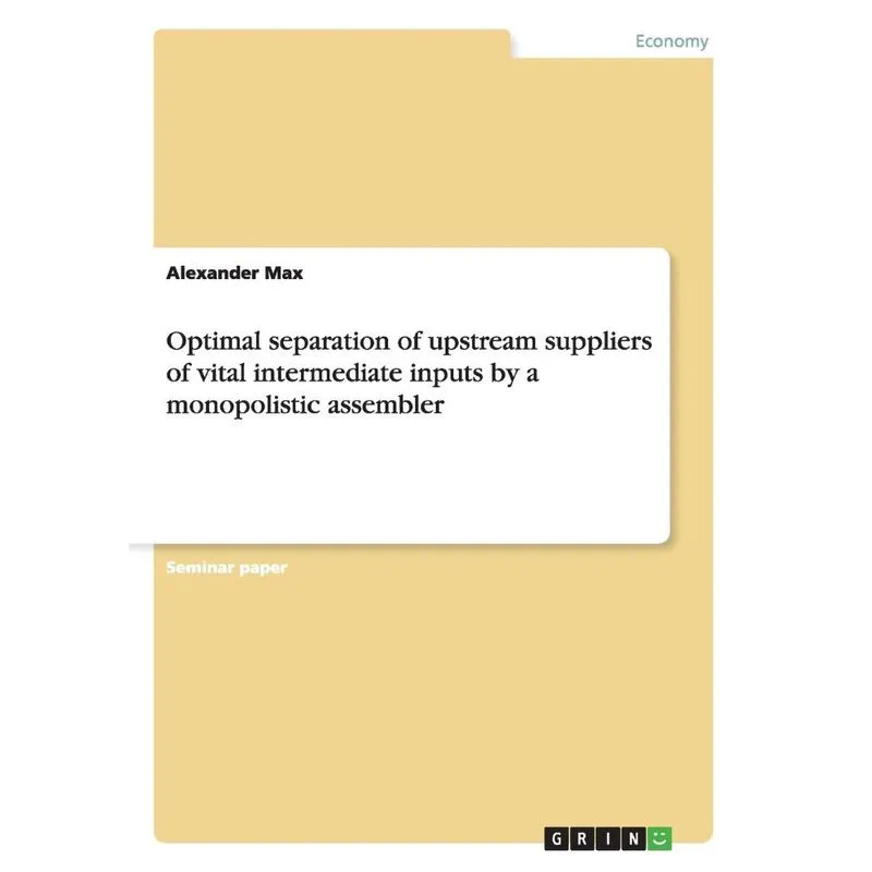 Optimal separation of upstream suppliers of vital intermediate inputs by a monopolistic assembler