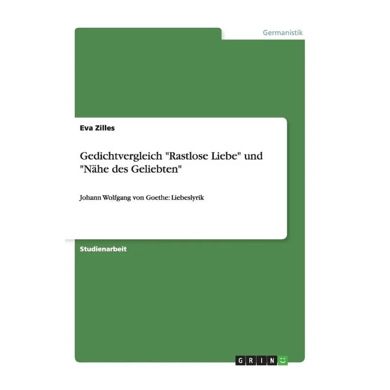 Gedichtvergleich Rastlose Liebe und Nähe des Geliebten