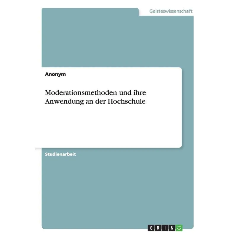 Moderationsmethoden und ihre Anwendung an der Hochschule