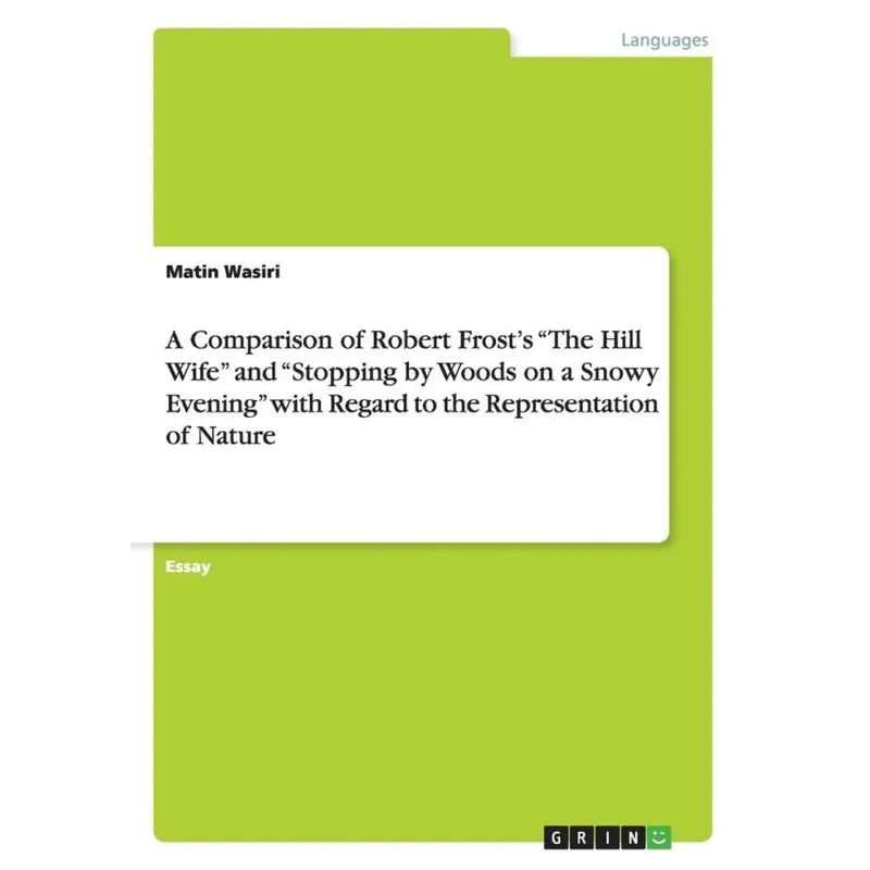 A Comparison of Robert Frosts The Hill Wife and Stopping by Woods on a Snowy Evening with Regard to the Representation of Nature