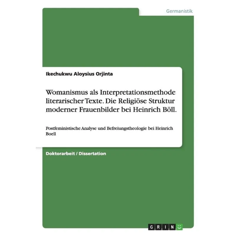 Womanismus als Interpretationsmethode literarischer Texte. Die Religiöse Struktur moderner Frauenbilder bei Heinrich Böll.