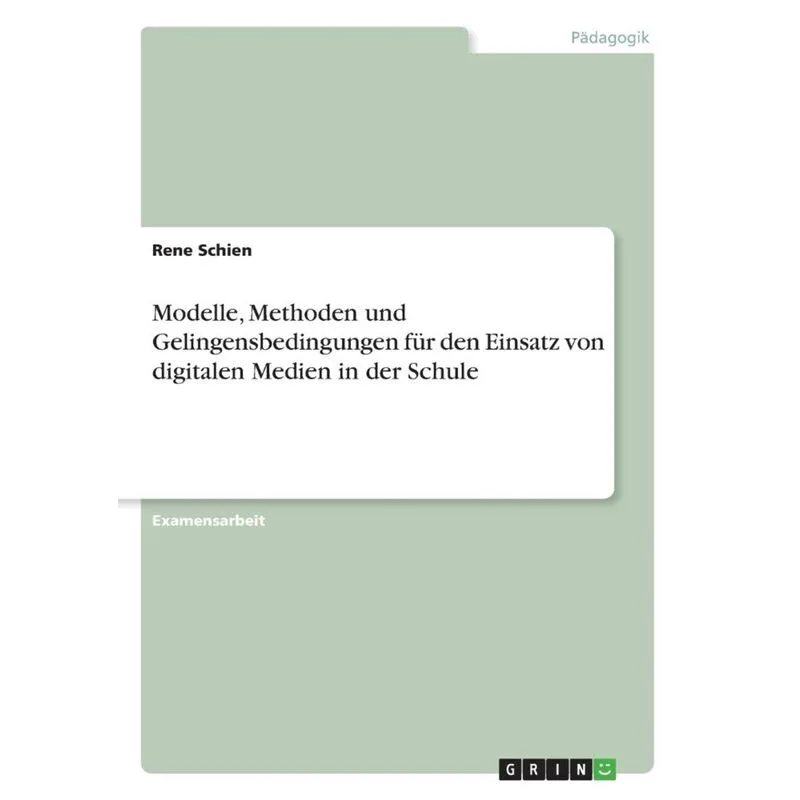 Modelle, Methoden und Gelingensbedingungen für den Einsatz von digitalen Medien in der Schule