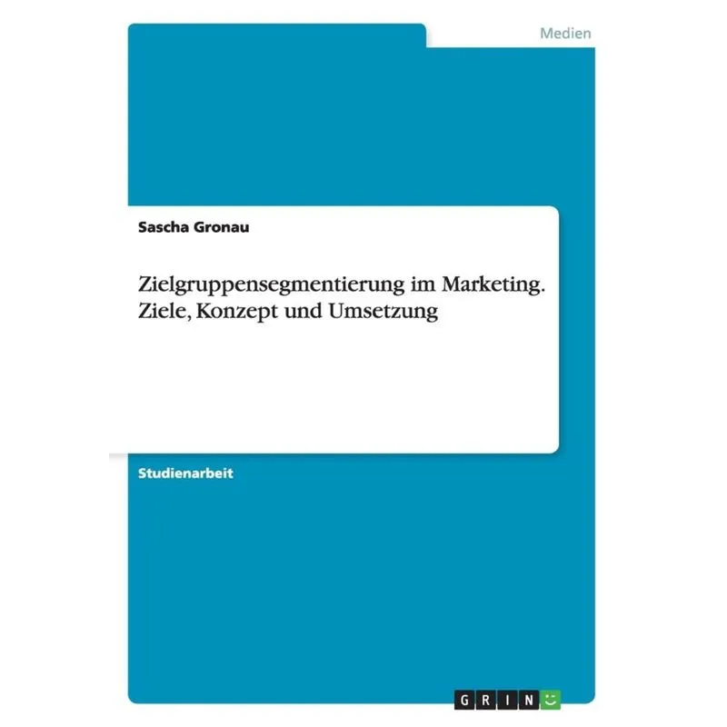 Zielgruppensegmentierung im Marketing. Ziele, Konzept und Umsetzung