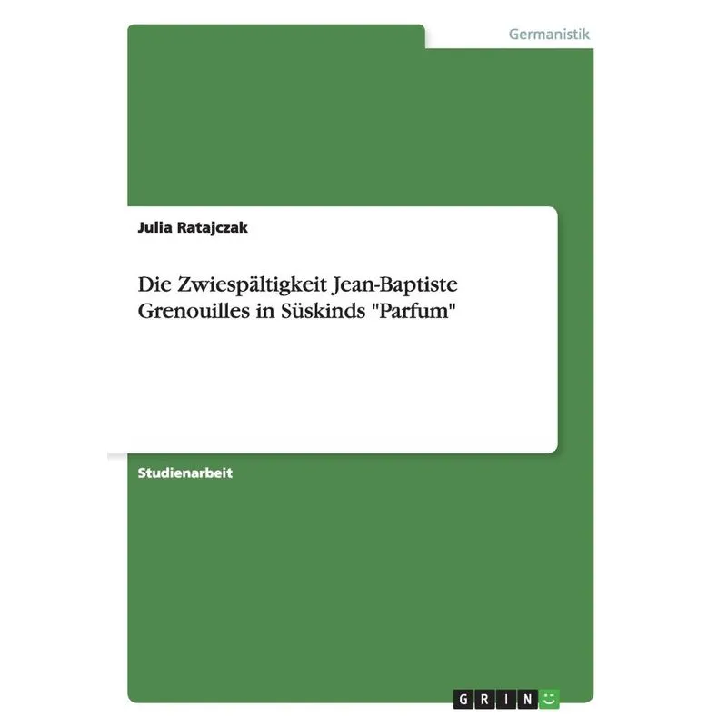 Die Zwiespältigkeit Jean-Baptiste Grenouilles in Süskinds