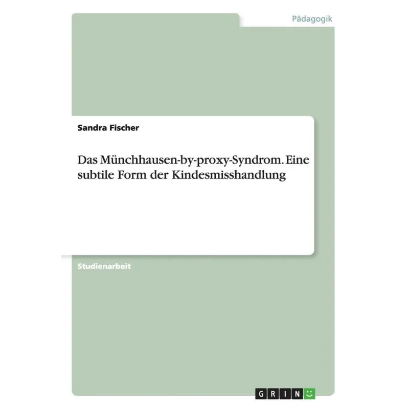Das Münchhausen-by-proxy-Syndrom. Eine subtile Form der Kindesmisshandlung