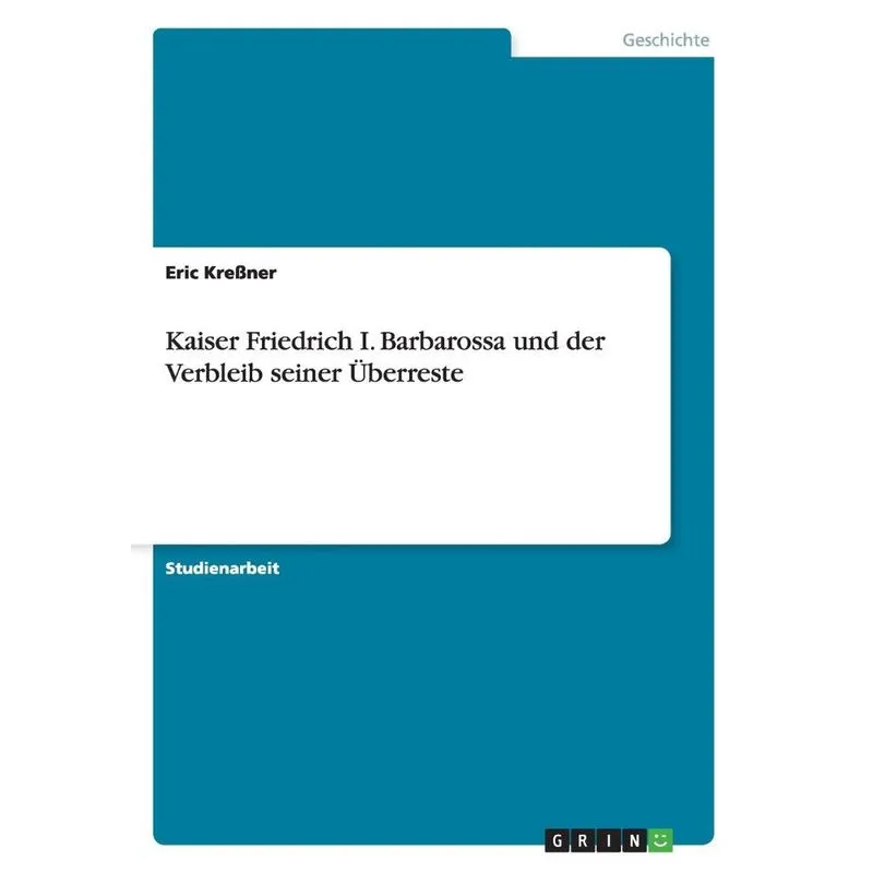 Kaiser Friedrich i. Barbarossa und der Verbleib seiner Überreste