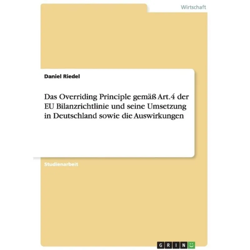 Das Overriding Principle gemäß Art.4 der EU Bilanzrichtlinie und seine Umsetzung in Deutschland sowi
