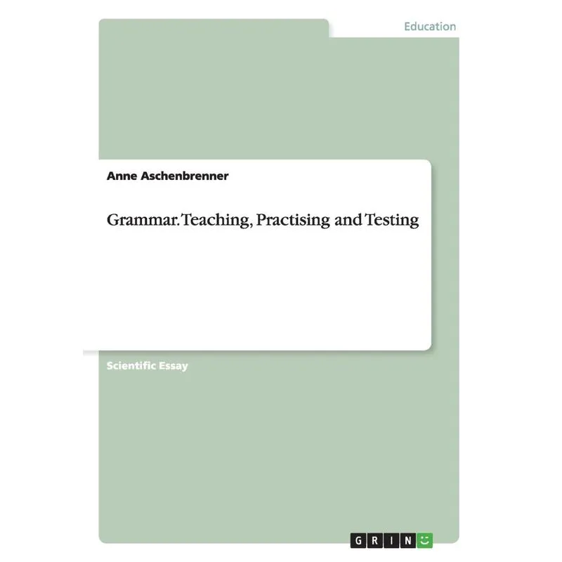 Grammar. Teaching, Practising and Testing