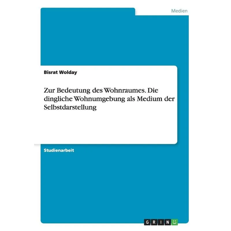Zur Bedeutung des Wohnraumes. Die dingliche Wohnumgebung als Medium der Selbstdarstellung