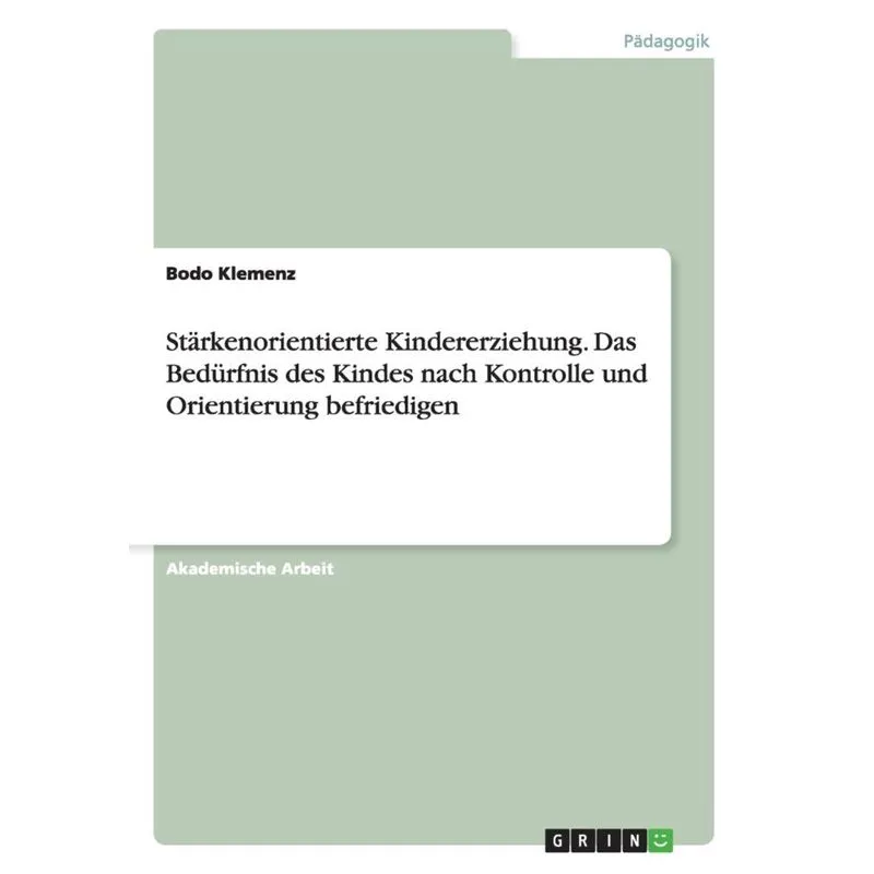 Stärkenorientierte Kindererziehung. Das Bedürfnis des Kindes nach Kontrolle und Orientierung befriedigen