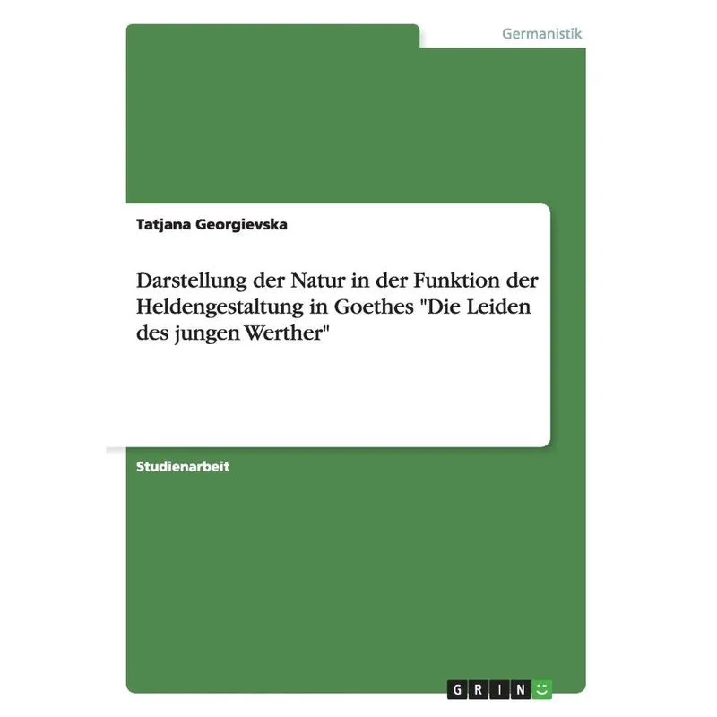 Darstellung der Natur in der Funktion der Heldengestaltung in Goethes Die Leiden des jungen Werther
