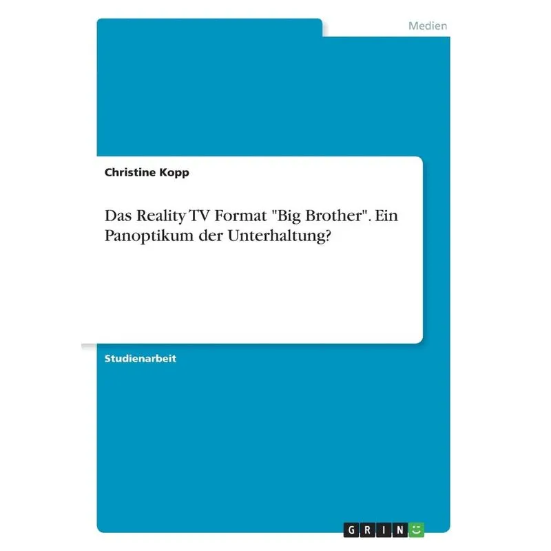 Das Reality TV Format Big Brother. Ein Panoptikum der Unt