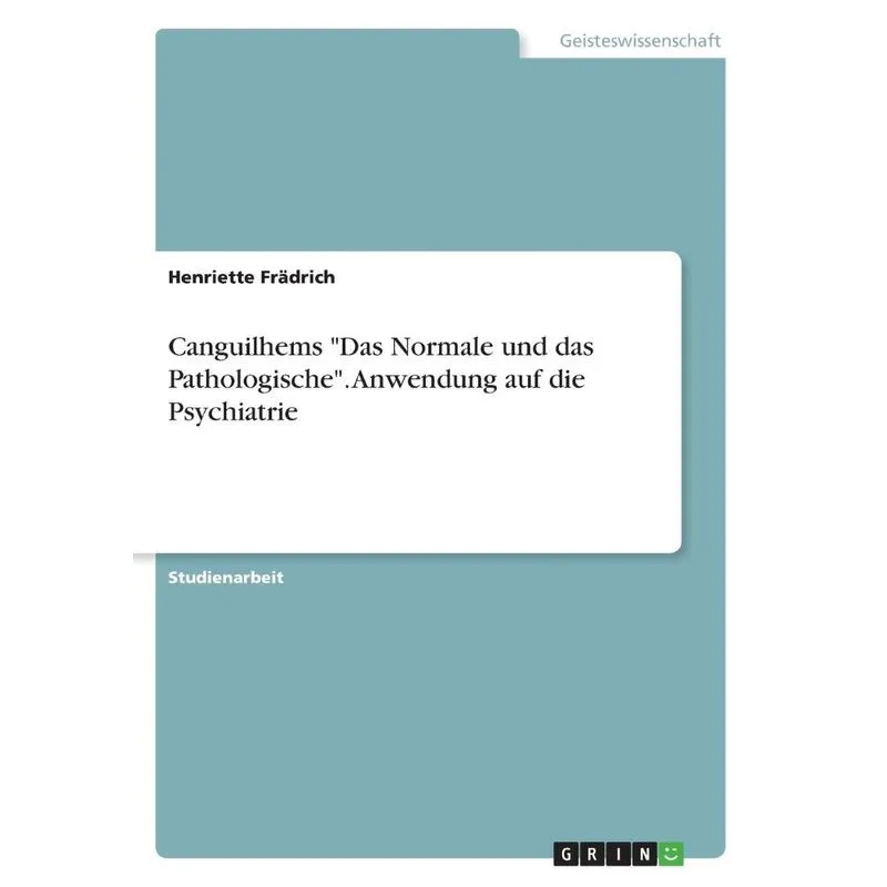 Canguilhems Das Normale und das Pathologische. Anwendung auf die Psychiatrie