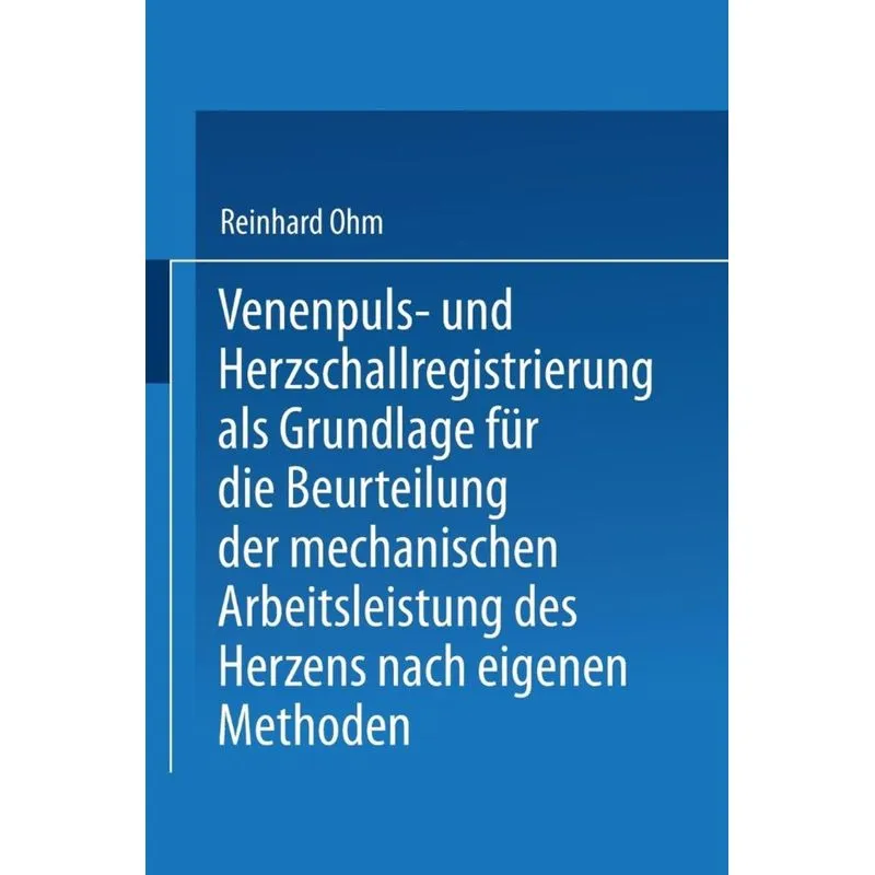 Venenpuls- Und Herzschallregistrierung ALS Grundlage Fur Die Beurteilung Der Mechanischen Arbeitsleistung Des Herzens Nach Eigenen Methoden