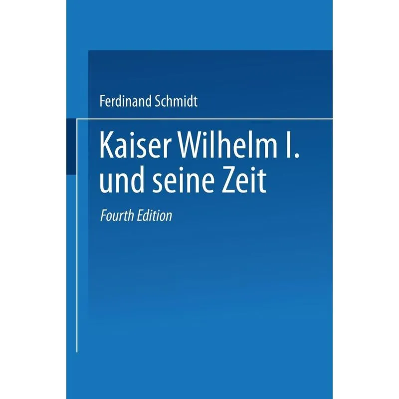 Kaiser Wilhelm I. Und Seine Zeit