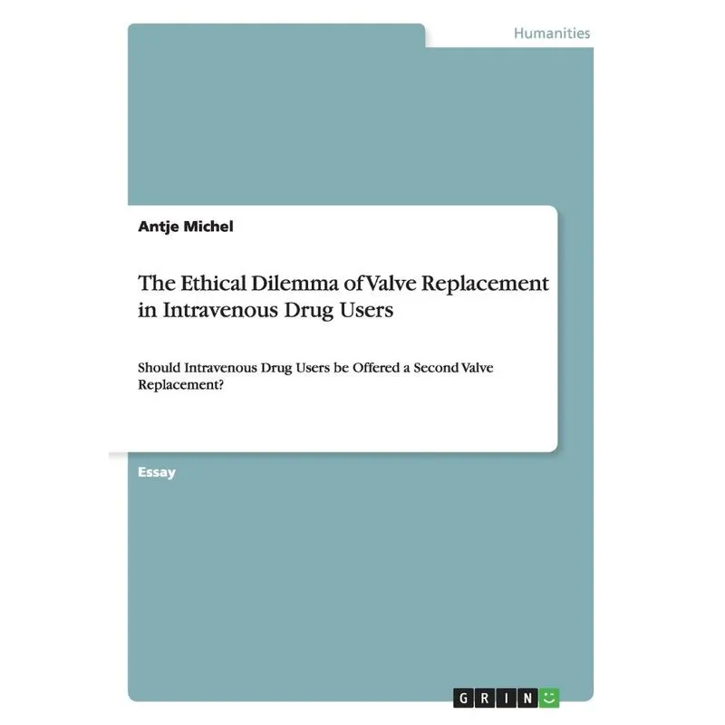 The Ethical Dilemma of Valve Replacement in Intravenous Dru
