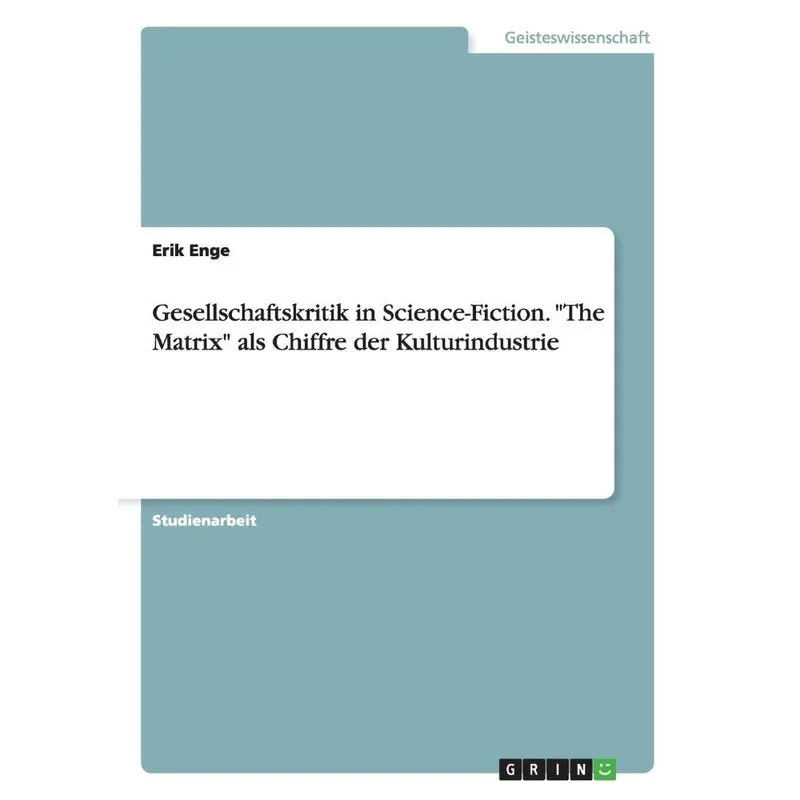 Gesellschaftskritik in Science-Fiction. The Matrix als Chiffre der Kulturindustrie
