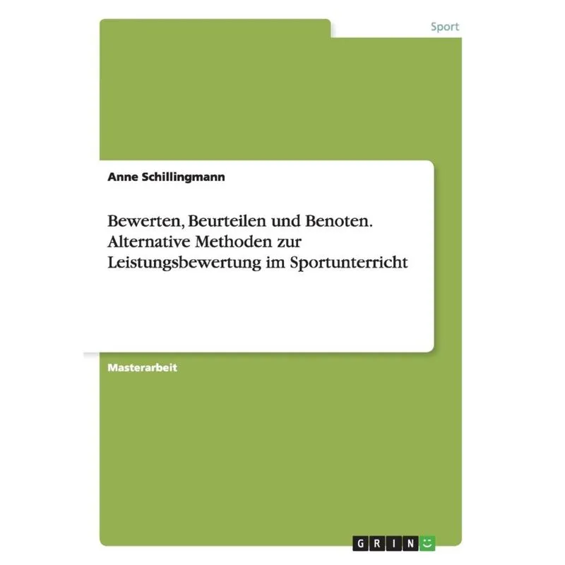 Bewerten, Beurteilen und Benoten. Alternative Methoden zur Leistungsbewertung im Sportunterricht