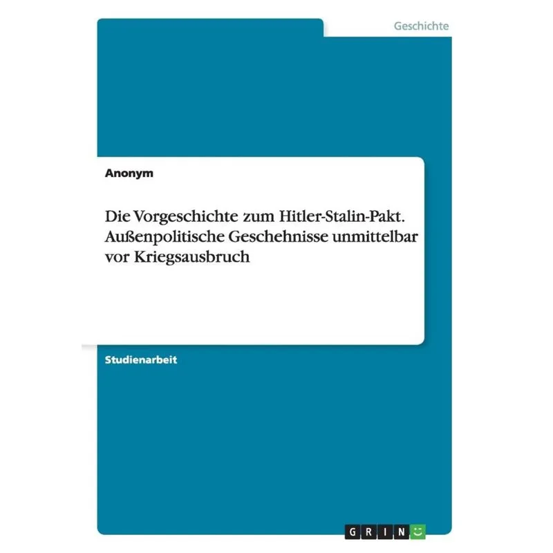 Die Vorgeschichte zum Hitler-Stalin-Pakt. Außenpolitische Geschehnisse unmittelbar vor Kriegsausbruch
