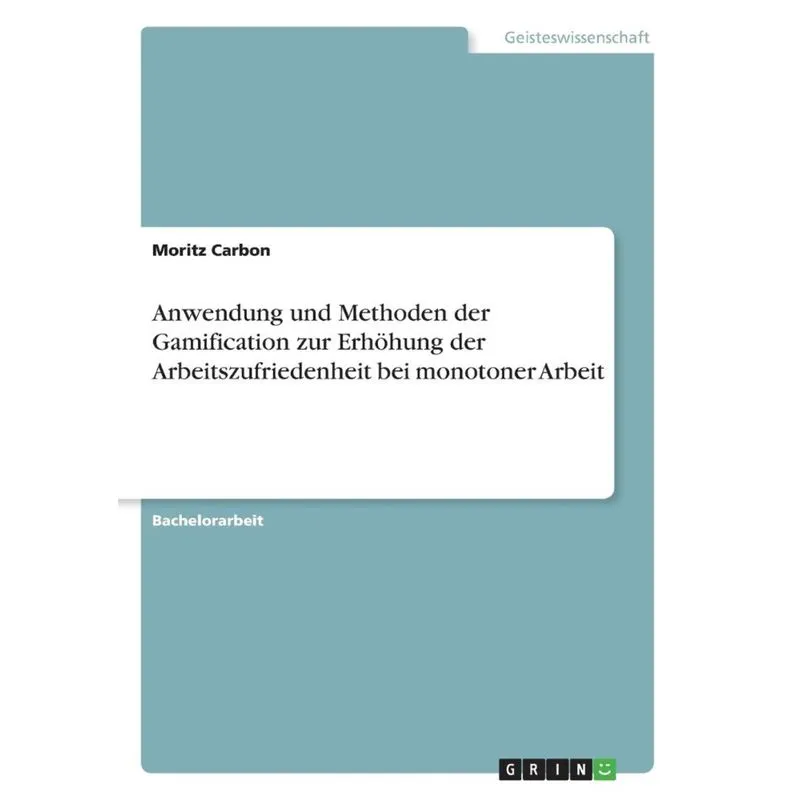 Anwendung und Methoden der Gamification zur Erhöhung der Arbeitszufriedenheit bei monotoner Arbeit