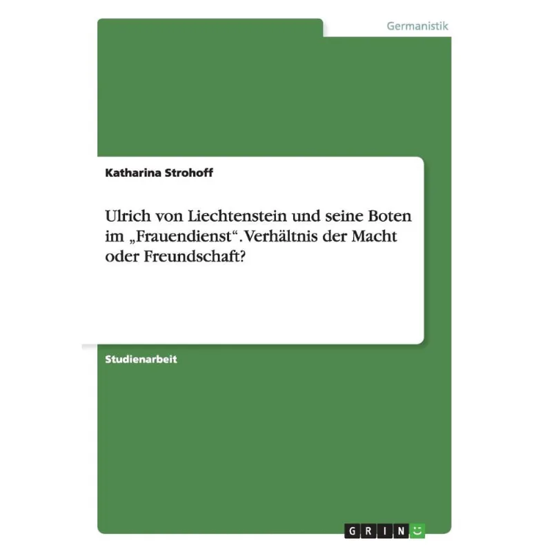 Ulrich von Liechtenstein und seine Boten im Frauendienst. Verhltnis der Macht oder Freundschaft?