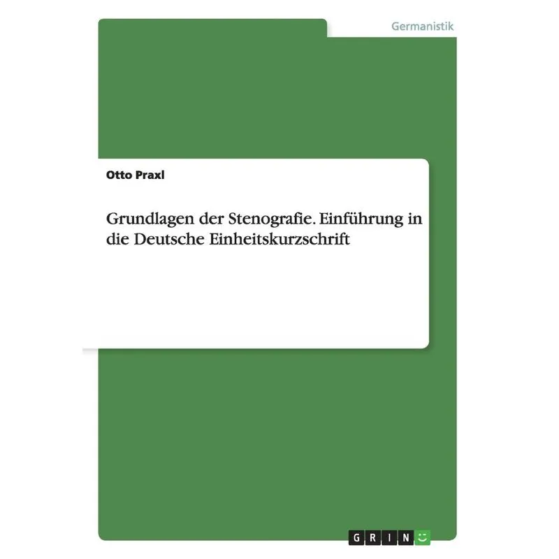 Grundlagen der Stenografie. Einführung in die Deutsche Einh