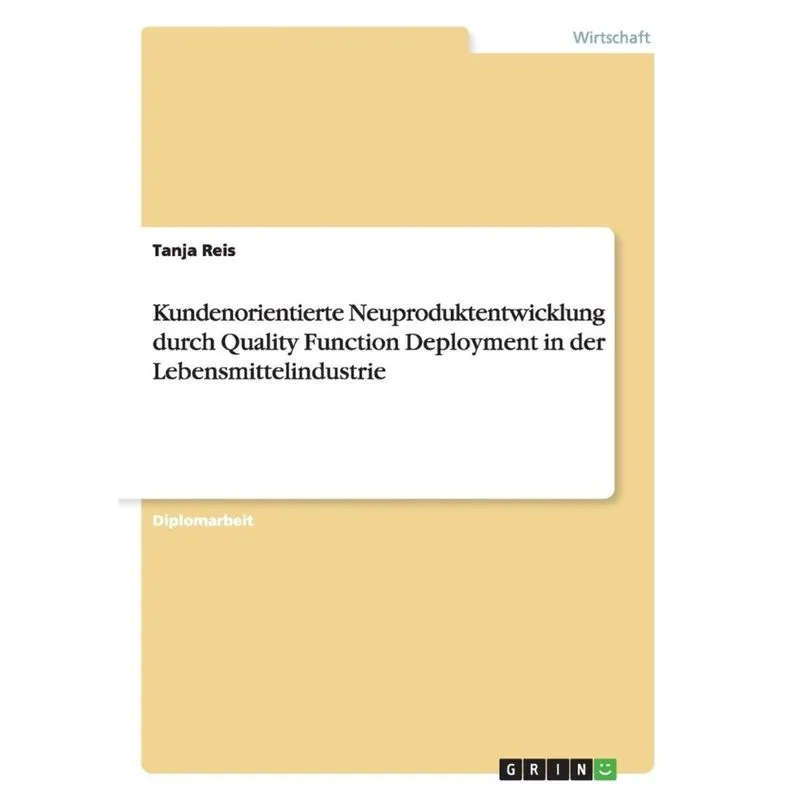 Kundenorientierte Neuproduktentwicklung durch Quality Function Deployment in der Lebensmittelindustrie