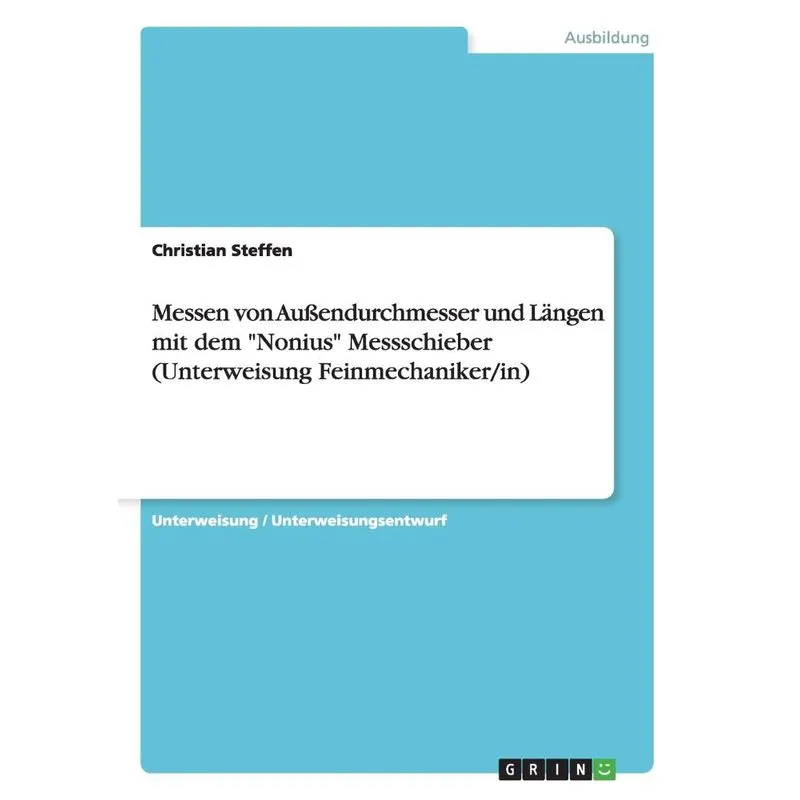 Messen von Außendurchmesser und Längen mit dem Nonius Messschieber (Unterweisung Feinmechaniker/in)