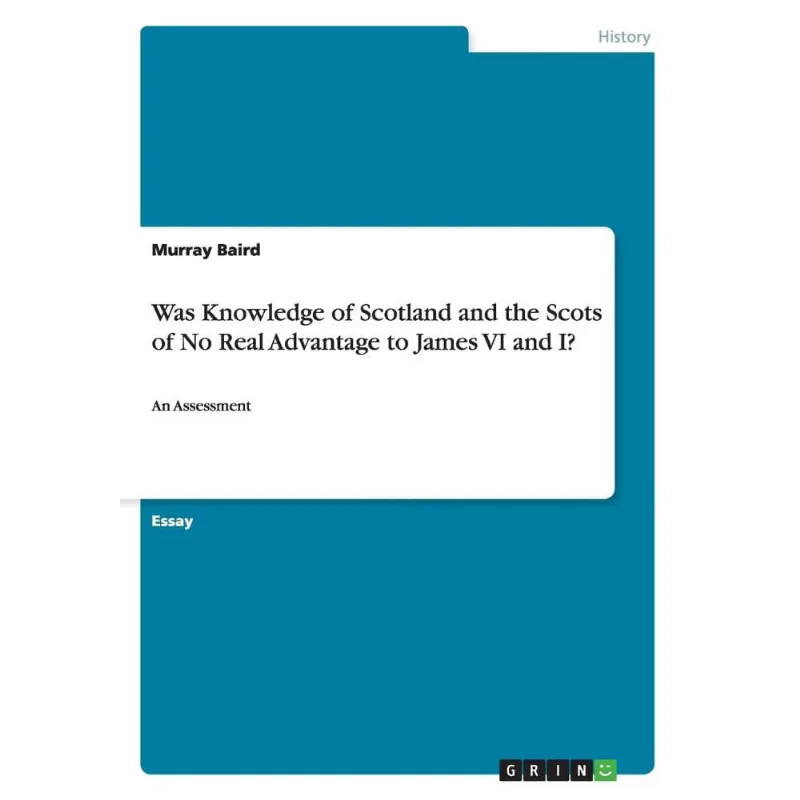 Was Knowledge of Scotland and the Scots of No Real Advantage to James vi and i?