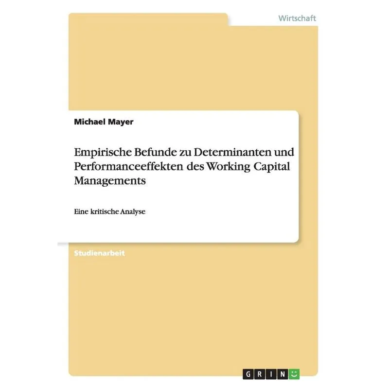 Empirische Befunde zu Determinanten und Performanceeffekten des Working Capital Managements