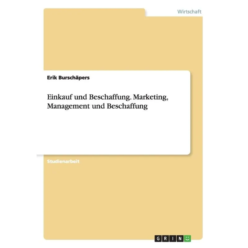 Einkauf und Beschaffung. Marketing, Management und Beschaff