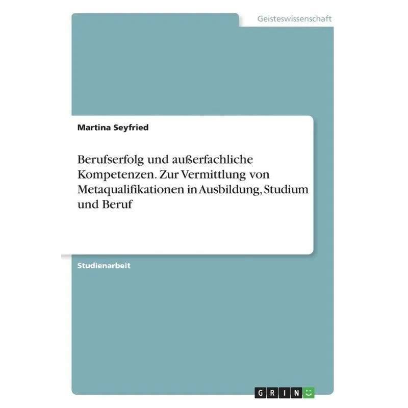 Berufserfolg und außerfachliche Kompetenzen. Zur Vermittlung von Metaqualifikationen in Ausbildung, Studium und Beruf