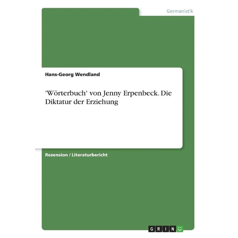 Wörterbuch von Jenny Erpenbeck. Die Diktatur der Erziehun