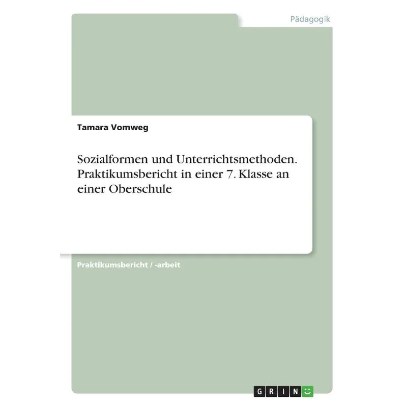Sozialformen und Unterrichtsmethoden. Praktikumsbericht in einer 7. Klasse an einer Oberschule