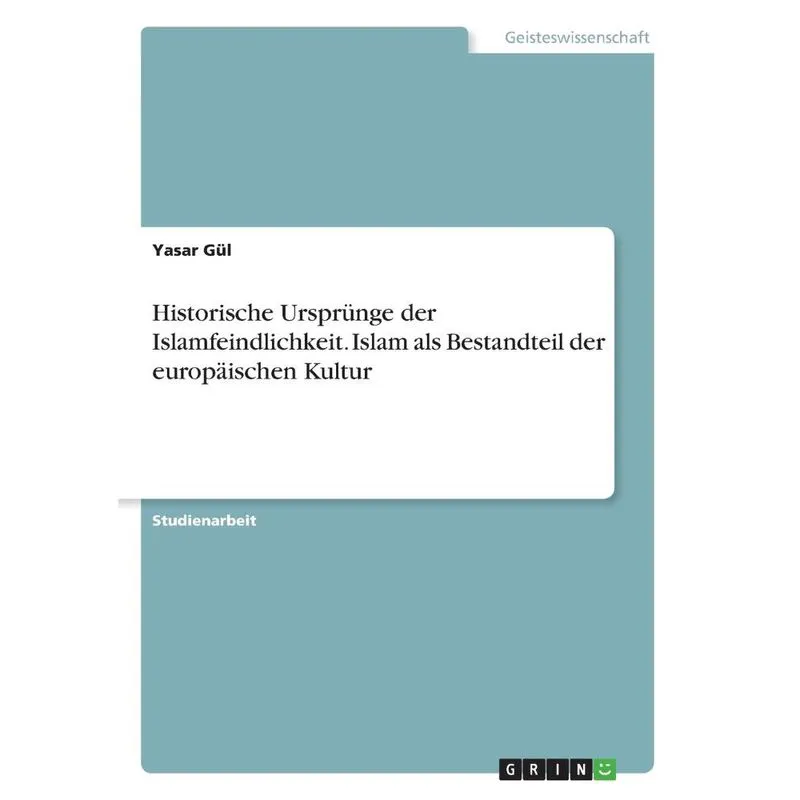 Historische Ursprünge der Islamfeindlichkeit. Islam als Bestandteil der europischen Kultur