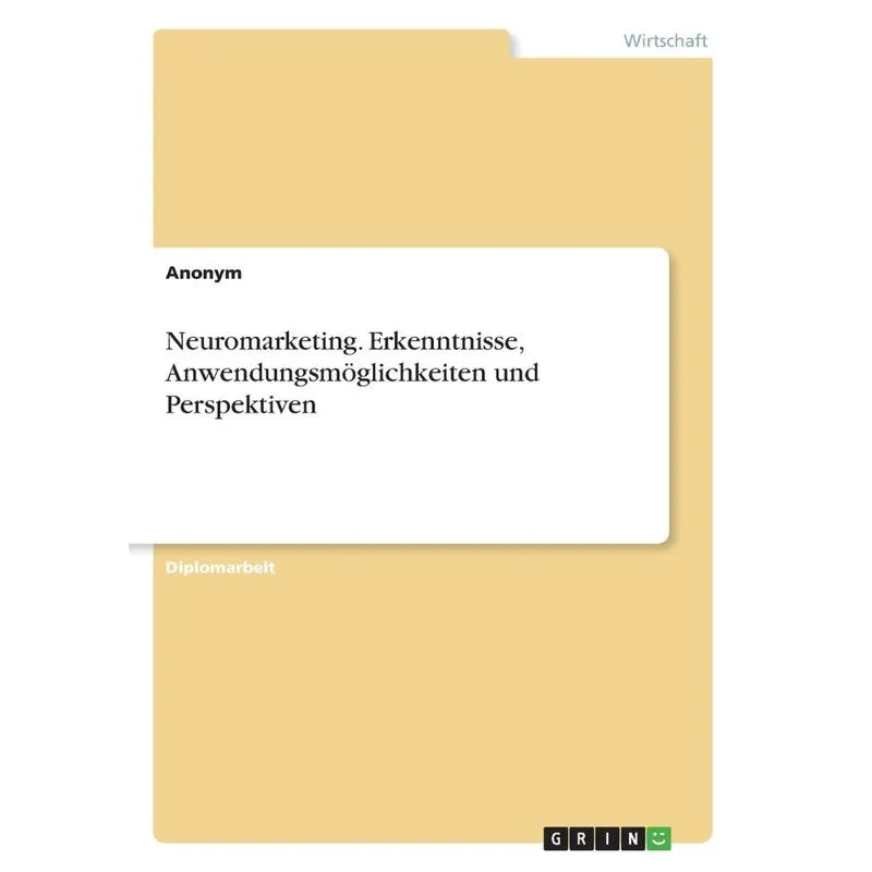 Neuromarketing. Erkenntnisse, Anwendungsmöglichkeiten und P