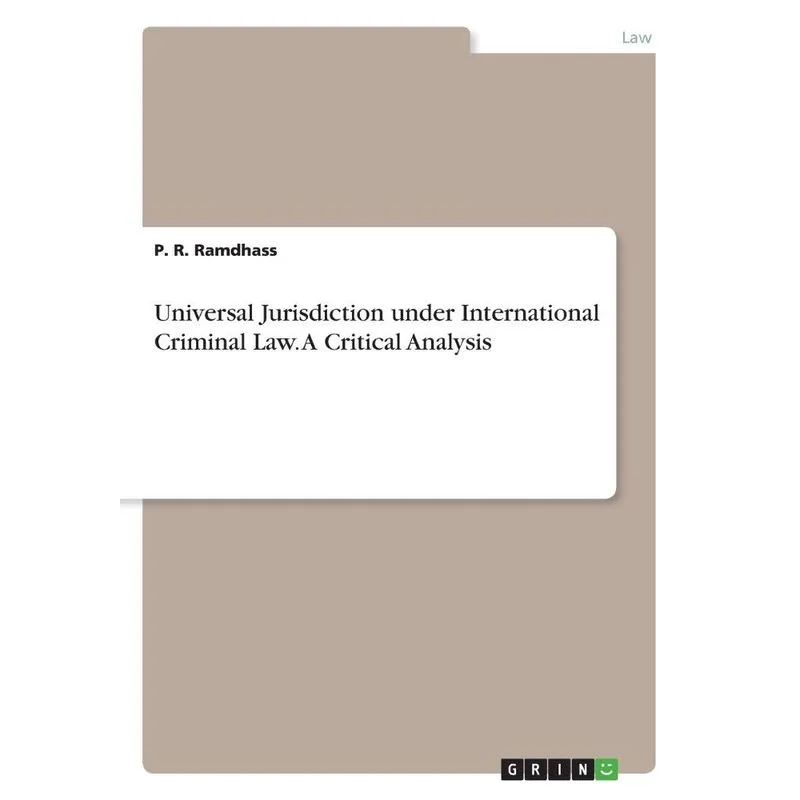 Universal Jurisdiction under International Criminal Law. A Critical Analysis